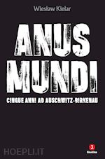 ANUS MUNDI. CINQUE ANNI AD AUSCHWITZ-BIRKENAU