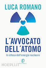 L'AVVOCATO DELL'ATOMO. IN DIFESA DELL'ENERGIA NUCLEARE