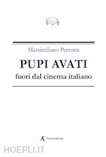 perrotta massimiliano - pupi avati fuori dal cinema italiano