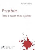 iacobone paola - prison rules. teatro in carcere: italia e inghilterra
