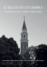  - il segno di un'ombra. cronaca di una torre campanaria