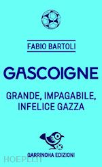 bartoli fabio - gascoigne - grande, impagabile, infelice gazza