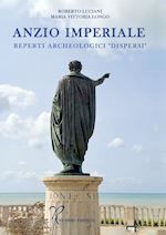 luciani roberto; longo maria vittoria - anzio imperiale. reperti archeologici «dispersi»