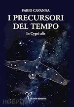 cavanna fabio - i precursori del tempo. in cygni alis