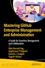 ilag balu nivrutti; p. baljoshi ajaykumar; sangale ganesh j.; athave yogesh - mastering github enterprise management and administration