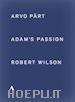 Arvo Part - Adam's Passion