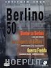 ISTITUTO LUCE - Berlino - 50 Anni Di Guerre
