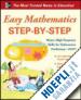 Clark William D. Ph.D.; McCune Sandra Luna Ph.D. - Easy Mathematics Step-by-Step