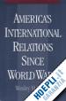 Bagby Wesley M. - America's International Relations Since World War I
