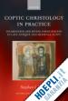 Davis Stephen J. - Coptic Christology in Practice