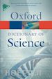 Martin Elizabeth A. (Curatore) - A Dictionary of Science