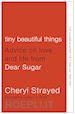 Strayed Cheryl - Tiny Beautiful Things