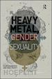 Heesch Florian (Curatore); Scott Niall (Curatore) - Heavy Metal, Gender and Sexuality