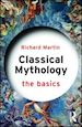 Martin Richard - Classical Mythology: The Basics