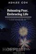 Ashlee Cox - Releasing Fear, Embracing Life