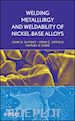 Lippold John C.; Kiser Samuel D.; DuPont John N. - Welding Metallurgy and Weldability of Nickel–Base Alloys