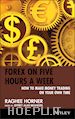 Horner Raghee; Brandzel Jeffrey Alan (Curatore) - Forex on Five Hours a Week