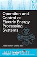 Momoh J - Operation and Control of Electric Energy Processing Systems