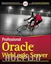 Patrick Robert; Nyberg Gregory; Aston Philip; Bregman Josh; Done Paul - Professional Oracle WebLogic Server
