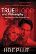 Irwin William; Dunn George A.; Housel Rebecca - True Blood and Philosophy