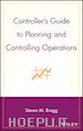Bragg Steven M. - Controller's Guide to Planning and Controlling Operations