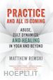 Matthew Remski - Practice And All Is Coming