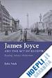 Nash John - James Joyce and the Act of Reception