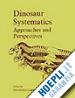 Carpenter Kenneth (Curatore); Currie Philip J. (Curatore) - Dinosaur Systematics