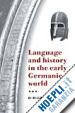 Green D. H. - Language and History in the Early Germanic World