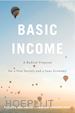 Van Parijs Phillipe; Vanderborght Yannick - Basic Income – A Radical Proposal for a Free Society and a Sane Economy