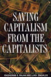 Rajan Raghuram G.; Zingales Luigi; Zingales Luigi - Saving Capitalism from the Capitalists – Unleashing the Power of Financial Markets to Create Wealth and Spread Opportunity