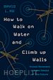 Hu David - How to Walk on Water and Climb up Walls – Animal Movement and the Robots of the Future
