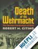 Citino Robert M. - Death of the Wehrmacht