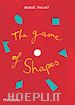 TULLET HERVE' - THE GAME OF SHAPES