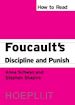 Schwan Anne; Shapiro Stephen - How to Read Foucault's Discipline and Punish