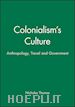 Thomas N - Colonialism's Culture – Anthropology, Travel and Government