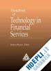 Keyes Jessica - Handbook of Technology in Financial Services