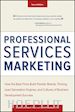 Schultz M - Professional Services Marketing, Second Edition: H ow the Best Firms Build Premier Brands, Thriving L ead Generation Engines, and Cultures of Business D