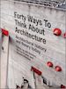 Borden I - Forty Ways to Think about Architecture – Architectural History and Theory Today