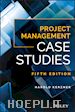 Kerzner - Project Management Case Studies, Fifth Edition
