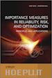 Quality & Reliability; Way Kuo; Xiaoyan Zhu - Importance Measures in Reliability, Risk, and Optimization: Principles and Applications