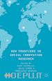 Nicholls Alex (Curatore); Simon Julie (Curatore); Gabriel Madeleine (Curatore); Whelan Christopher (Curatore) - New Frontiers in Social Innovation Research