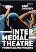 Crossley Mark (Curatore) - Intermedial Theatre