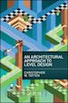 Totten Christopher W. - An Architectural Approach to Level Design