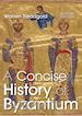 Treadgold Warren - A Concise History of Byzantium