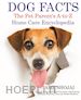 Amy Shojai - Dog Facts: The Pet Parent's A-to-Z Home Care Encyclopedia