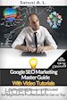 Sanusi A. L. - Google SEO Marketing Master Guide with Video Tutorials - Optimization Resources Included for Beginners & Professionals to Get on Top