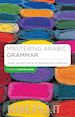 Wightwick Jane; Gaafar Mahmoud - Mastering Arabic Grammar