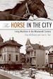 Mcshane Clay; Tarr Joel - The Horse in the City – Living Machines in the Nineteenth Century