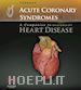 Pierre Theroux - Acute Coronary Syndromes: A Companion to Braunwald's Heart Disease E-Book